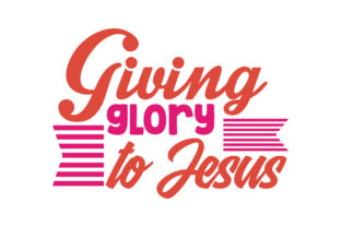 Giving Glory to Jesus Quote SVG Cut for Crafts & Graphics