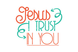 Jesus I Trust in You Quote SVG Cut: Graphics & Crafts Review