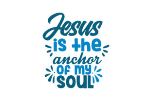 Jesus is the Anchor of My Soul Quote SVG Cut Graphics