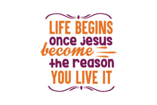 Life Begins Once Jesus SVG: Graphics & Crafts Asset