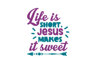 Life is Short. Jesus Makes It Sweet SVG Review
