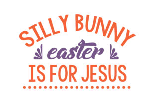 Silly Bunny Easter Jesus SVG: Graphics for Faith Crafts