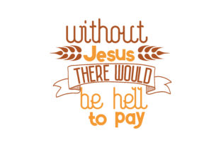Without Jesus There Would Be Hell to Pay Quote SVG Cut: Graphics & Crafts